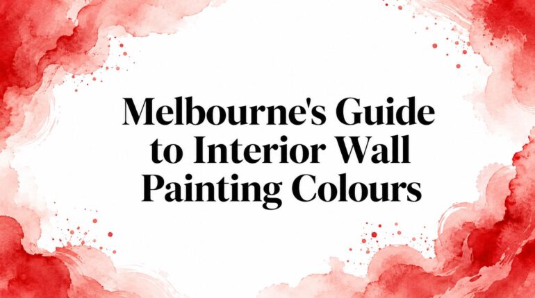 Melbourne’s Guide to Interior Wall Painting Colours