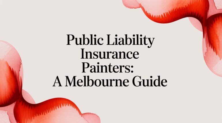 Public Liability Insurance Painters: A Melbourne Guide