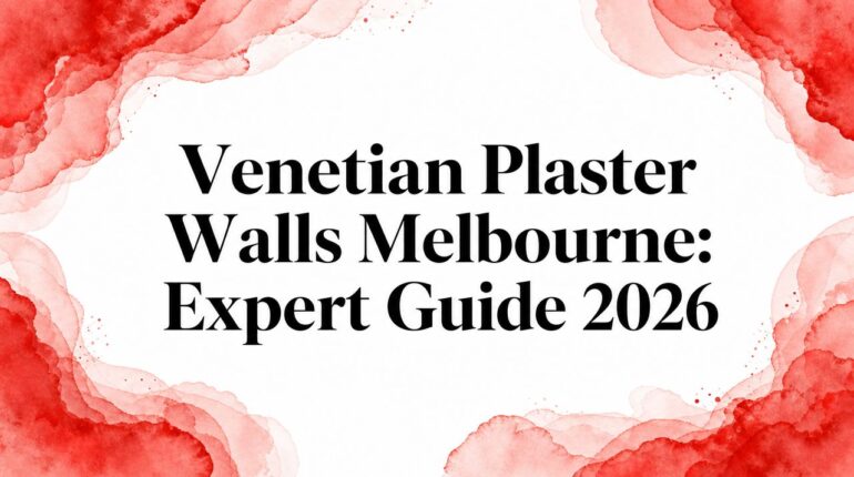 Venetian Plaster Walls Melbourne: Expert Guide 2026