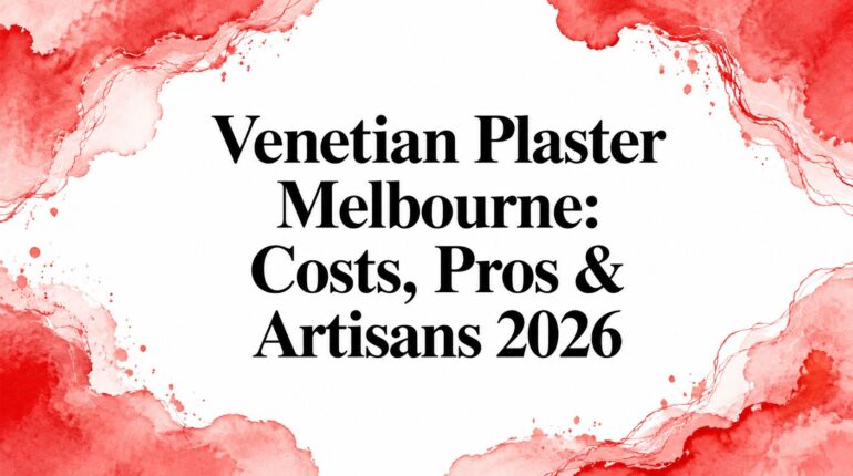 Venetian Plaster Melbourne: Costs, Pros & Artisans 2026